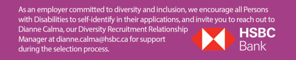 text reading: As an employer committed to diversity and inclusion, we encourage all Persons with Disabilities to self-identify in their applications, and invite you to reach out to Dianne Calma, our Diversity Recruitment Relationship Manager at dianne.calma@hsbc.ca for support during the selection process. HSBC Bank on a purple background