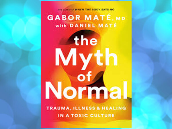 the cover of a book called the Myth of Normal: Trauma, illness, & healing in a toxic culture. By Gabor Mate MD with Daniel Mate